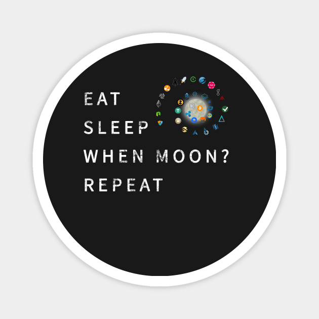 Eat Sleep When Moon Repeat Crypto Currency Blockchain Magnet by ElkeD